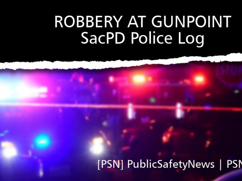 POLICE LOG: Robbery at Gunpoint / Investigation | South Sacramento